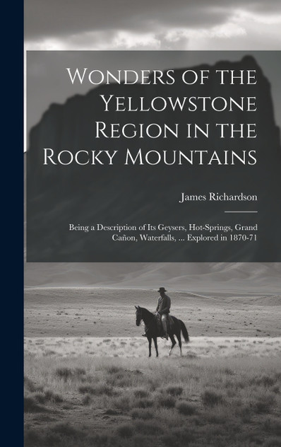 Wonders of the Yellowstone Region in the Rocky Mountains