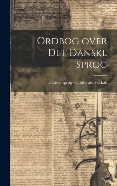 Ordbog over Det Danske Sprog Ordbog over Det Danske Sprog