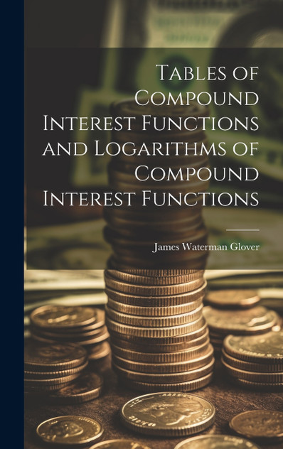 Tables of Compound Interest Functions and Logarithms of Compound Interest Functions