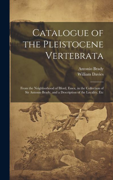 Catalogue of the Pleistocene Vertebrata Catalogue of the Pleistocene Vertebrata