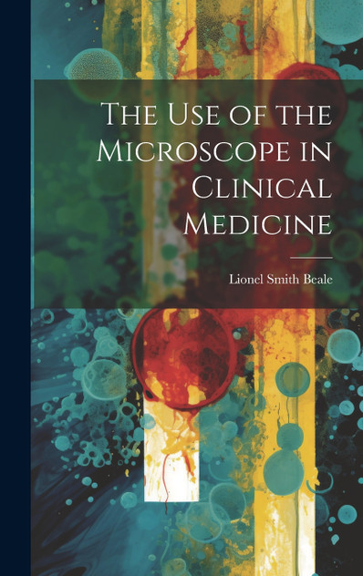 The Use of the Microscope in Clinical Medicine The Use of the Microscope in Clinical Medicine