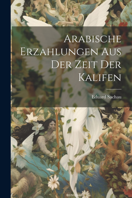 Arabische Erzahlungen aus der Zeit der Kalifen Arabische Erzahlungen aus der Zeit der Kalifen