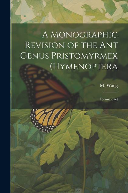 A Monographic Revision of the ant Genus Pristomyrmex (Hymenoptera A Monographic Revision of the ant Genus Pristomyrmex (Hymenoptera