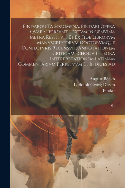 Pindarou ta sozomena. Pindari opera qvae supersvnt. Textvm in genvina metra restitvit et ex fide librorvm manvscriptorvm doctorvmque coniectvris recensvit, annotationem criticam scholia integra interpretationem latinam commentarivm perpetvvm et indi