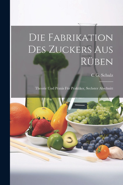 Die Fabrikation Des Zuckers Aus Rüben Die Fabrikation Des Zuckers Aus Rüben