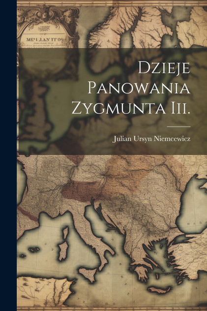 Dzieje Panowania Zygmunta Iii. Dzieje Panowania Zygmunta Iii.