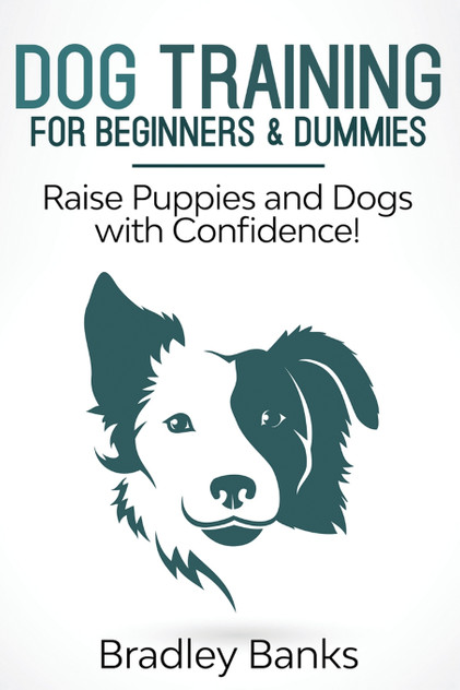 Dog Training for Beginners & Dummies Dog Training for Beginners & Dummies