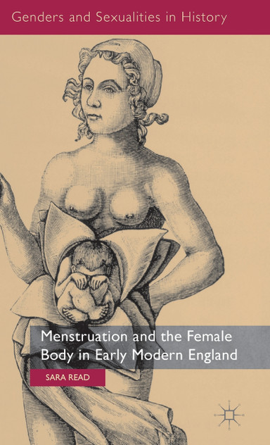 Menstruation and the Female Body in Early Modern England Menstruation and the Female Body in Early Modern England