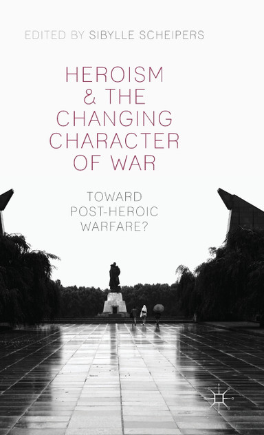 Heroism and the Changing Character of War Heroism and the Changing Character of War