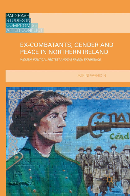 Ex-Combatants, Gender and Peace in Northern Ireland Ex-Combatants, Gender and Peace in Northern Ireland