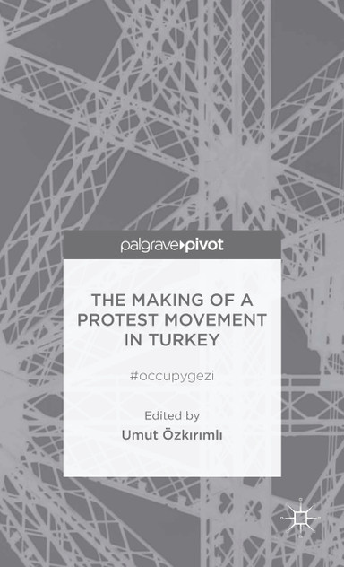 The Making of a Protest Movement in Turkey The Making of a Protest Movement in Turkey