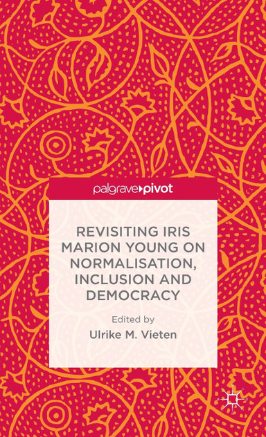 Revisiting Iris Marion Young on Normalisation, Inclusion and Democracy Revisiting Iris Marion Young on Normalisation, Inclusion and Democracy