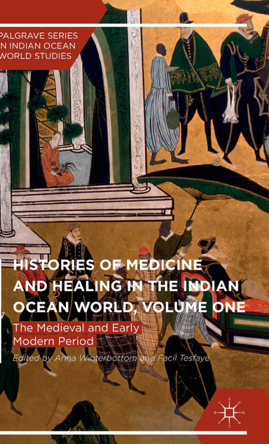 Histories of Medicine and Healing in the Indian Ocean World, Volume One Histories of Medicine and Healing in the Indian Ocean World, Volume One