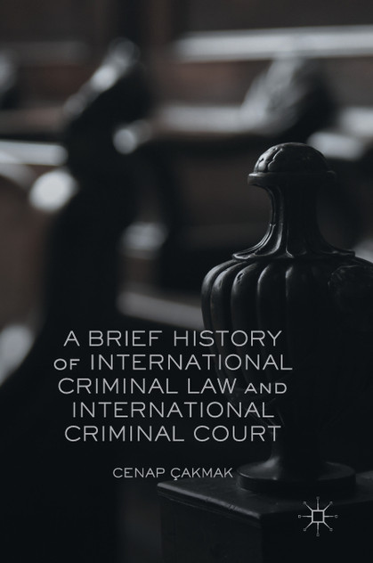 A Brief History of International Criminal Law and International Criminal Court A Brief History of International Criminal Law and International Criminal Court