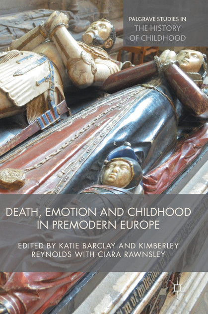 Death, Emotion and Childhood in Premodern Europe Death, Emotion and Childhood in Premodern Europe