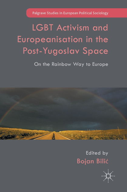 LGBT Activism and Europeanisation in the Post-Yugoslav Space LGBT Activism and Europeanisation in the Post-Yugoslav Space