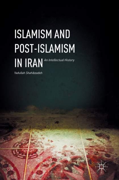 Islamism and Post-Islamism in Iran Islamism and Post-Islamism in Iran