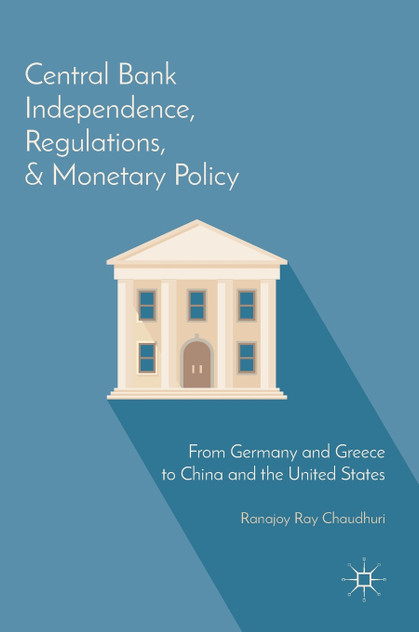 Central Bank Independence, Regulations, and Monetary Policy Central Bank Independence, Regulations, and Monetary Policy
