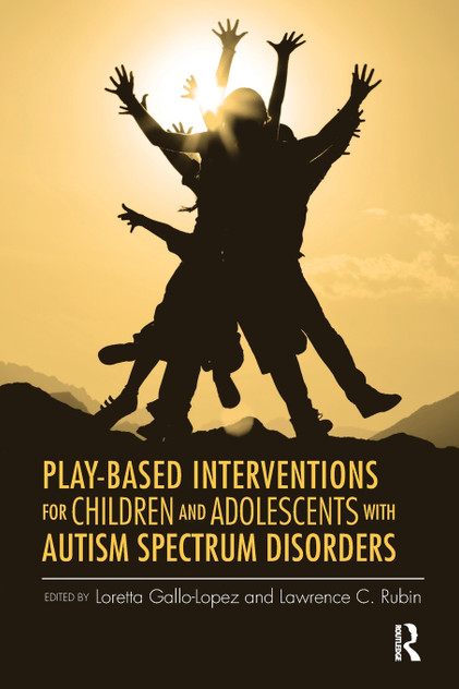 Play-Based Interventions for Children and Adolescents with Autism Spectrum Disorders Play-Based Interventions for Children and Adolescents with Autism Spectrum Disorders