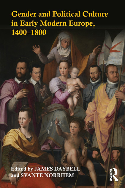 Gender and Political Culture in Early Modern Europe, 1400-1800 Gender and Political Culture in Early Modern Europe, 1400-1800