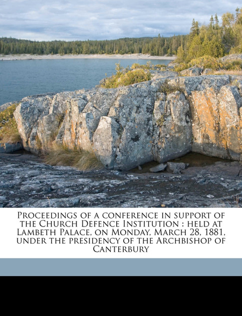 Proceedings of a conference in support of the Church Defence Institution