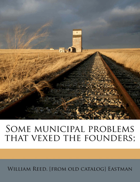 Some municipal problems that vexed the founders; Some municipal problems that vexed the founders;