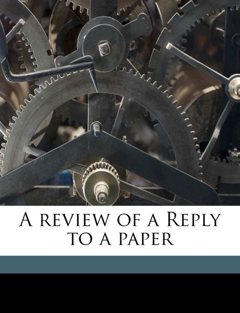 A review of a Reply to a paper A review of a Reply to a paper