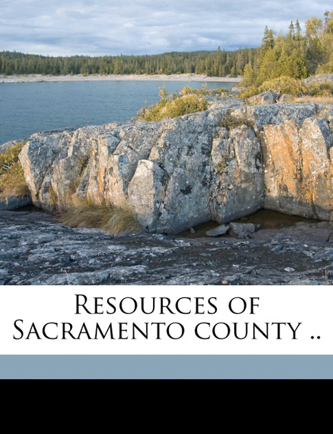 Resources of Sacramento county .. Resources of Sacramento county ..