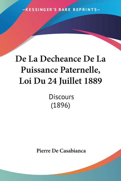 De La Decheance De La Puissance Paternelle, Loi Du 24 Juillet 1889 De La Decheance De La Puissance Paternelle, Loi Du 24 Juillet 1889