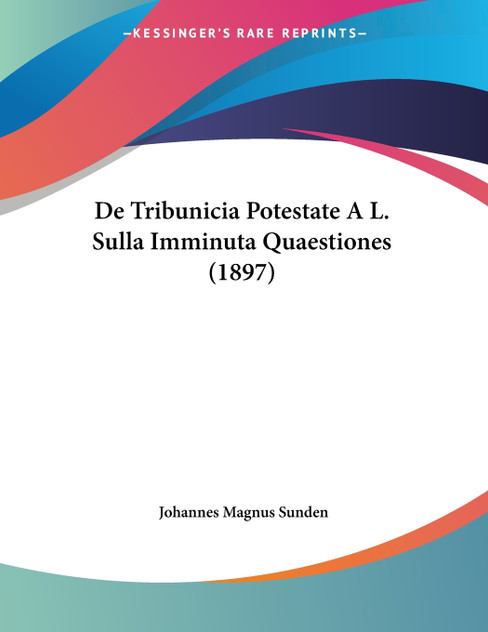De Tribunicia Potestate A L. Sulla Imminuta Quaestiones (1897)