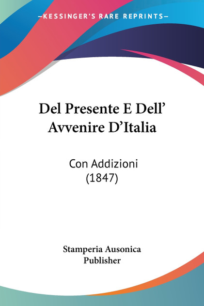 Del Presente E Dell' Avvenire D'Italia Del Presente E Dell' Avvenire D'Italia