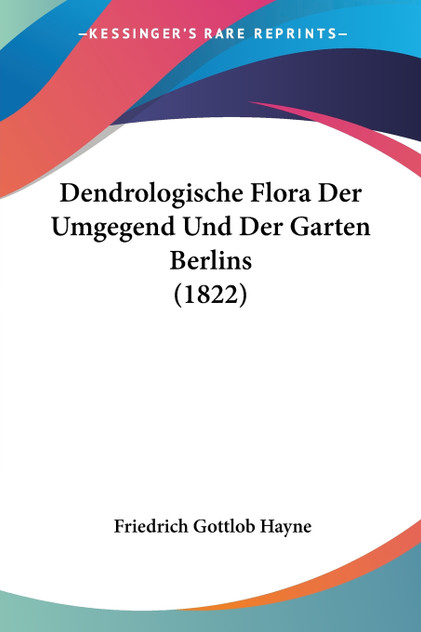 Dendrologische Flora Der Umgegend Und Der Garten Berlins (1822) Dendrologische Flora Der Umgegend Und Der Garten Berlins (1822)