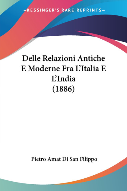 Delle Relazioni Antiche E Moderne Fra L'Italia E L'India (1886) Delle Relazioni Antiche E Moderne Fra L'Italia E L'India (1886)