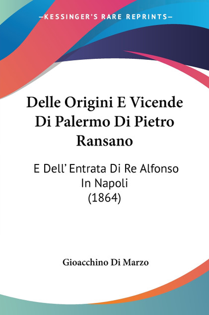Delle Origini E Vicende Di Palermo Di Pietro Ransano Delle Origini E Vicende Di Palermo Di Pietro Ransano