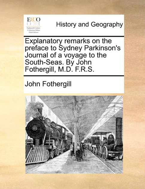 Explanatory remarks on the preface to Sydney Parkinson's Journal of a voyage to the South-Seas. By John Fothergill, M.D. F.R.S.