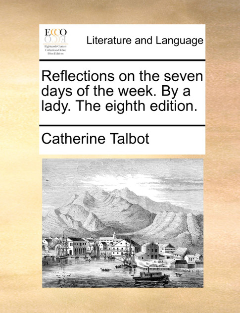 Reflections on the seven days of the week. By a lady. The eighth edition. Reflections on the seven days of the week. By a lady. The eighth edition.