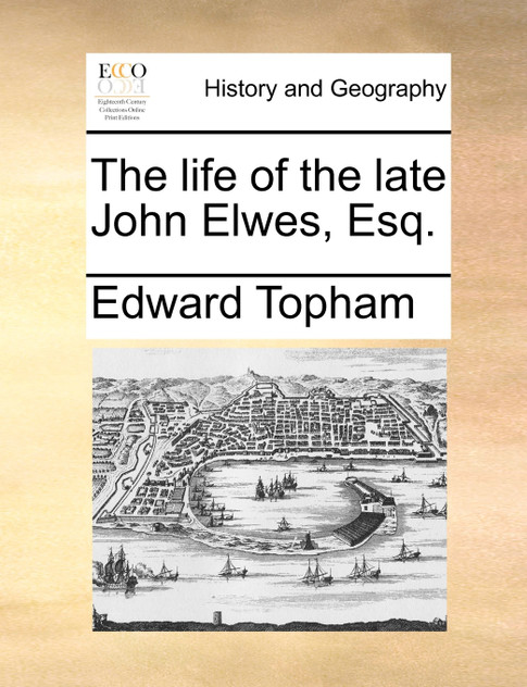The life of the late John Elwes, Esq. The life of the late John Elwes, Esq.
