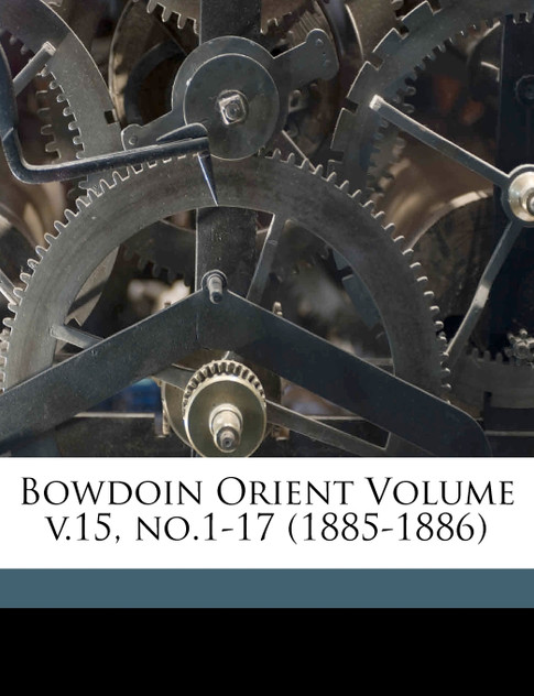 Bowdoin Orient Volume v.15, no.1-17 (1885-1886) Bowdoin Orient Volume v.15, no.1-17 (1885-1886)