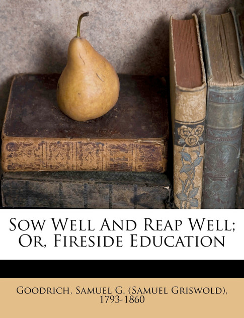 Sow well and reap well; or, Fireside education