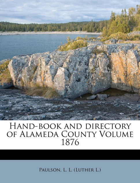 Hand-book and directory of Alameda County Volume 1876