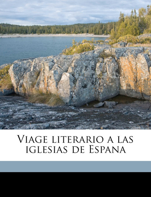 Viage Literario a Las Iglesias de Espana Volume 5 Viage Literario a Las Iglesias de Espana Volume 5