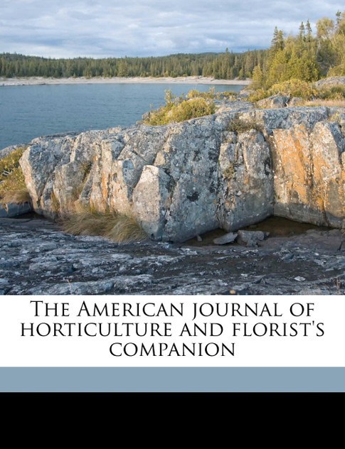 The American journal of horticulture and florist's companion Volume v.5 1869 The American journal of horticulture and florist's companion Volume v.5 1869