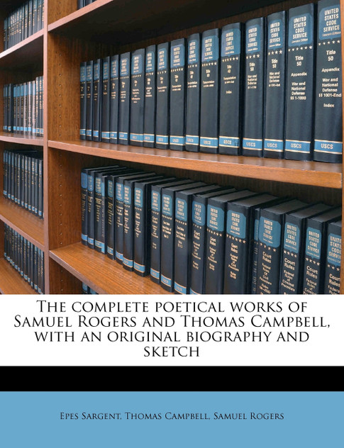 The complete poetical works of Samuel Rogers and Thomas Campbell, with an original biography and sketch