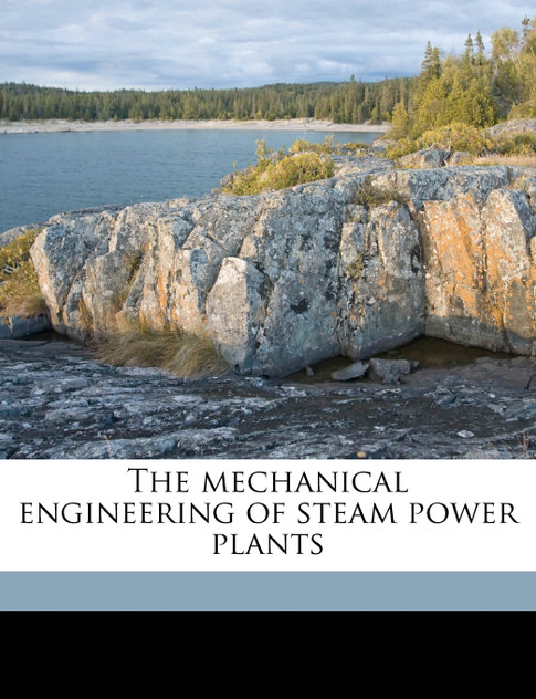 The mechanical engineering of steam power plants The mechanical engineering of steam power plants