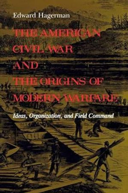 The American Civil War and the Origins of Modern Warfare The American Civil War and the Origins of Modern Warfare