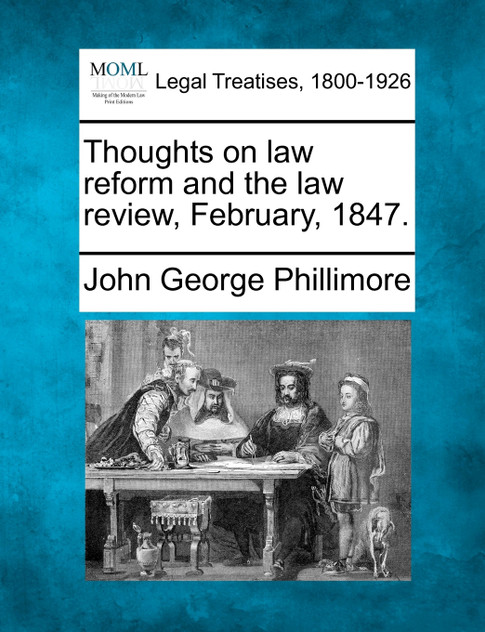 Thoughts on law reform and the law review, February, 1847.