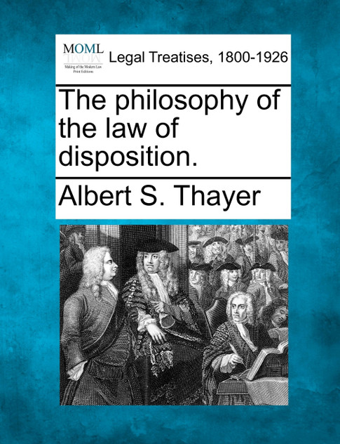 The philosophy of the law of disposition.