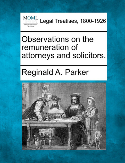 Observations on the remuneration of attorneys and solicitors.