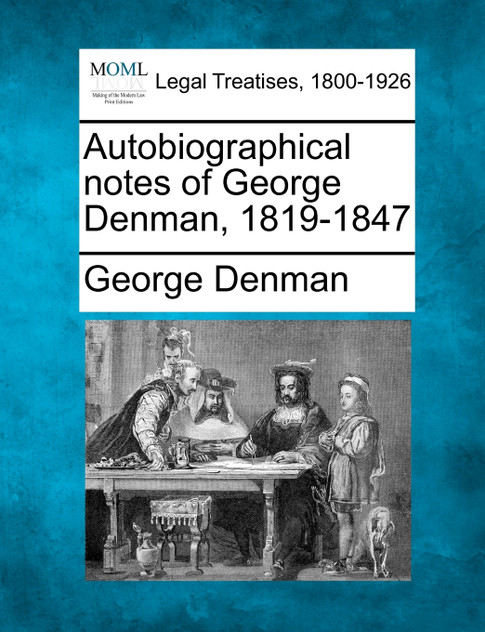 Autobiographical notes of George Denman, 1819-1847