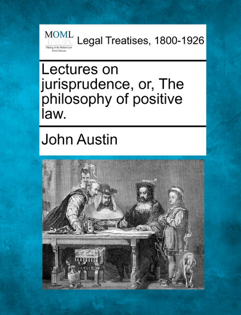 Lectures on jurisprudence, or, The philosophy of positive law.